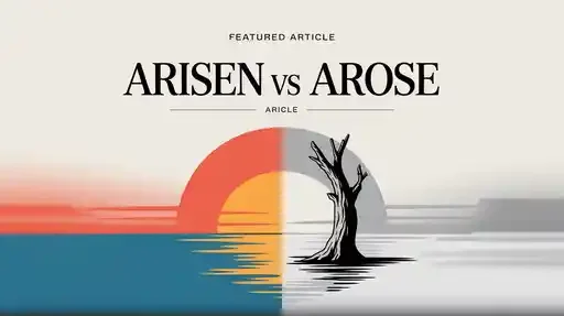 Arisen vs Arose: Key Difference