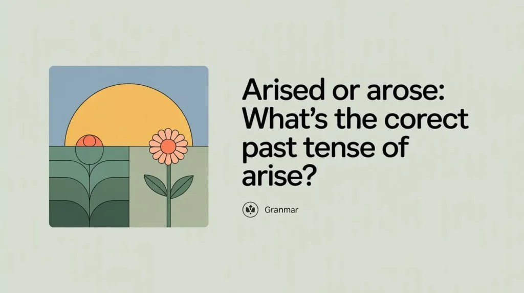 Arised or Arose: What’s the Correct Past Tense of Arise?