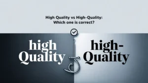 High Quality vs High-Quality: Which One Is Correct?