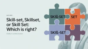 Skill-Set, Skillset, or Skill Set: Which is Right?
