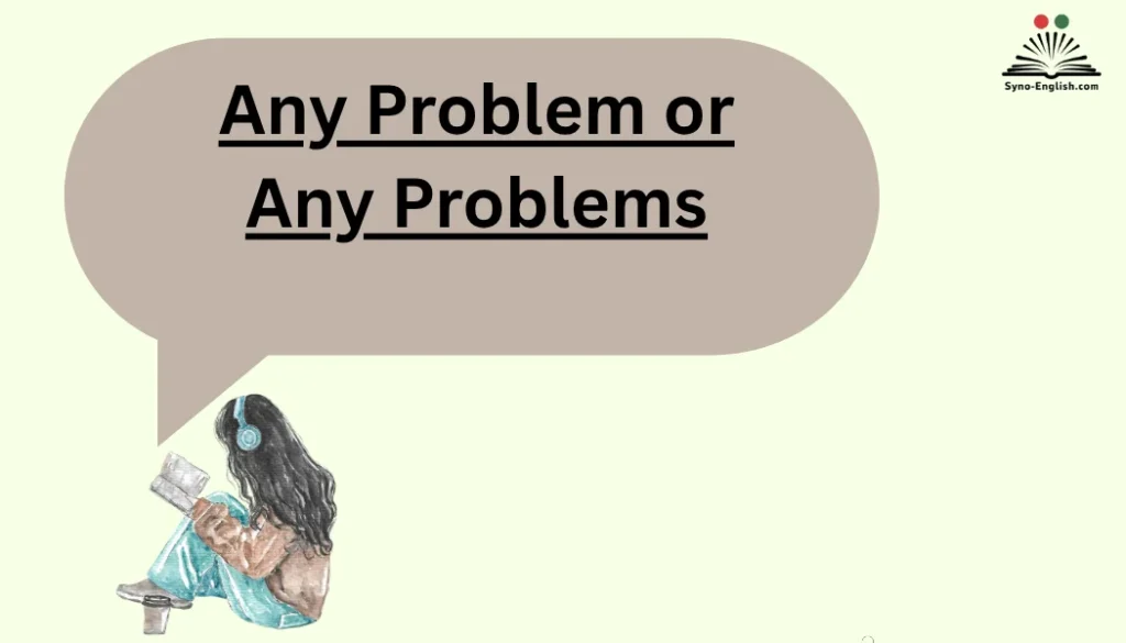 Any Problem or Any Problems