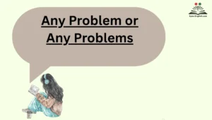 Any Problem or Any Problems