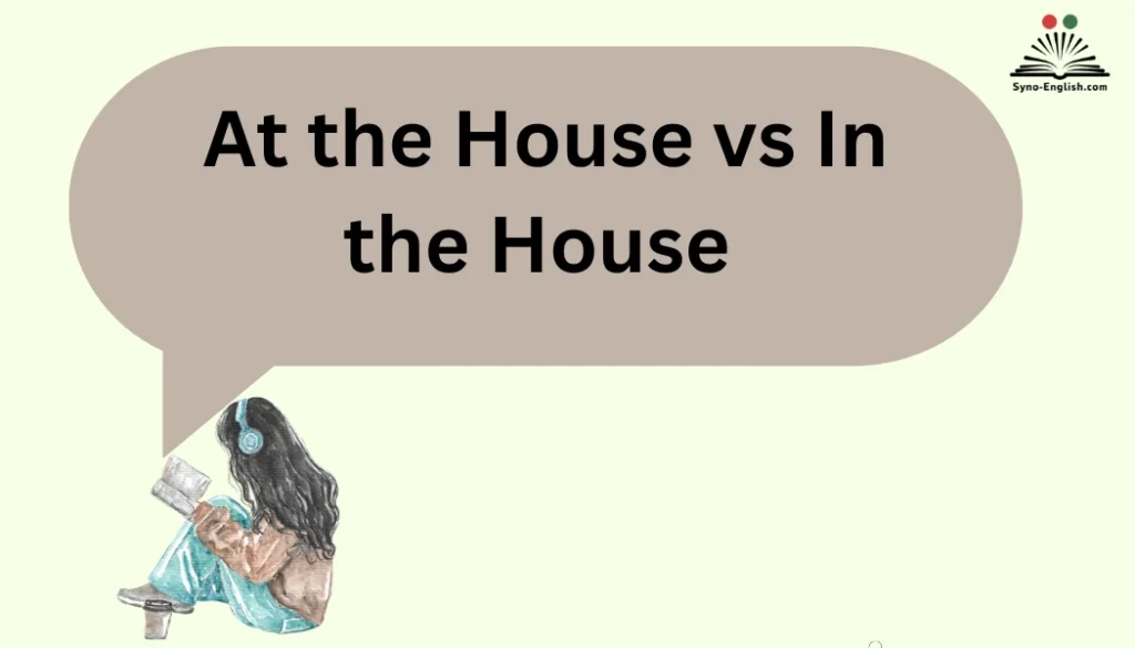 At the House vs In the House