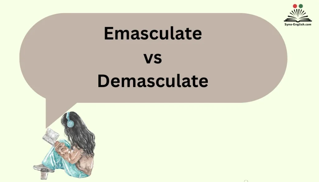 Emasculate vs Demasculate