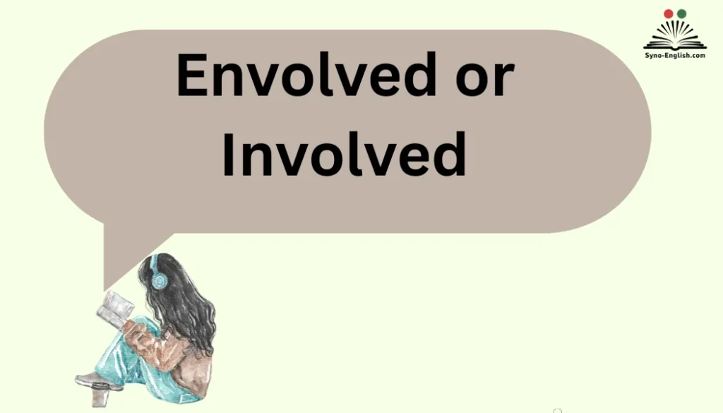 Envolved or Involved