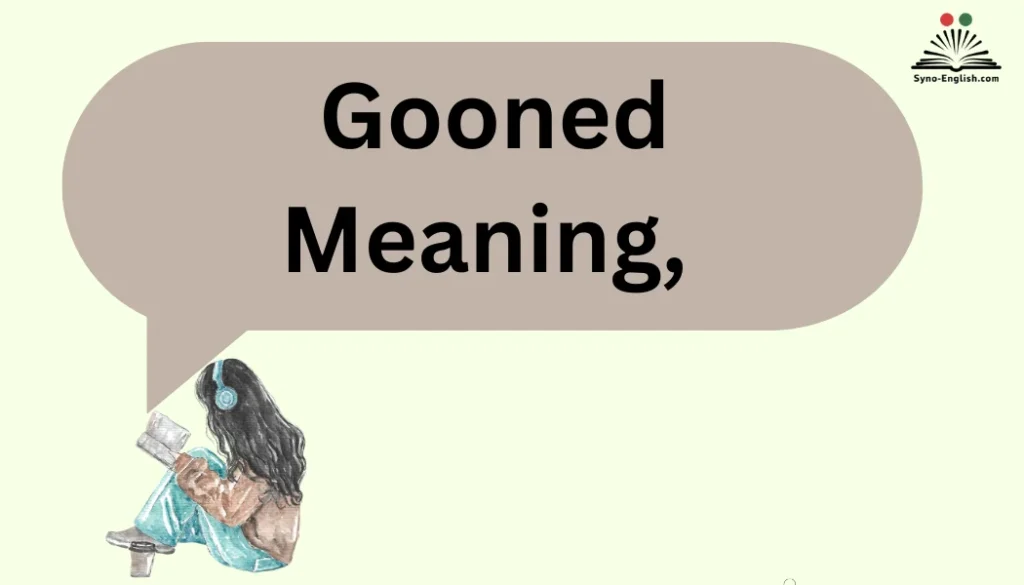 Gooned: Meaning,