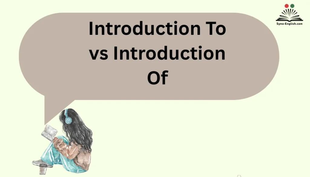 Introduction To vs Introduction Of