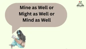 Mine as Well or Might as Well or Mind as Well