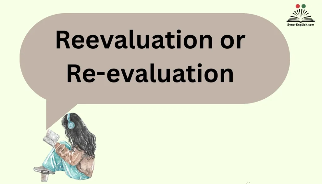 Reevaluation or Re-evaluation
