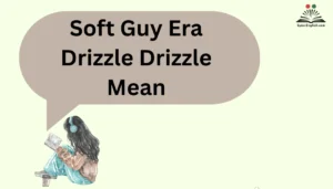 Soft Guy Era Drizzle Drizzle Mean