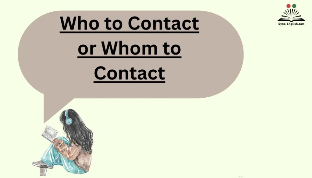 Who to Contact or Whom to Contact