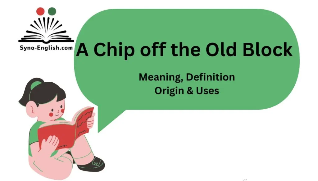 A Chip off the Old Block – Meaning, Definition, Origin & Uses