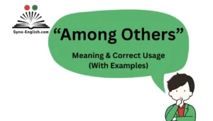 “Among Others” – Meaning & Correct Usage (With Examples)