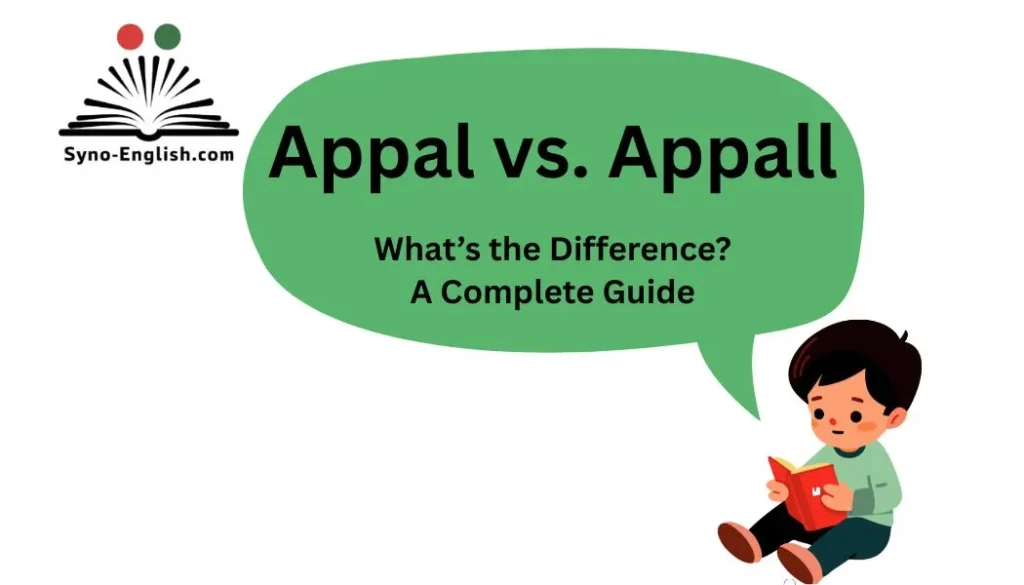 Appal vs. Appall – What’s the Difference? A Complete Guide