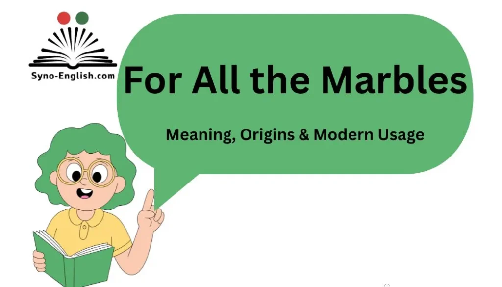 For All the Marbles Idiom: Meaning, Origins & Modern Usage