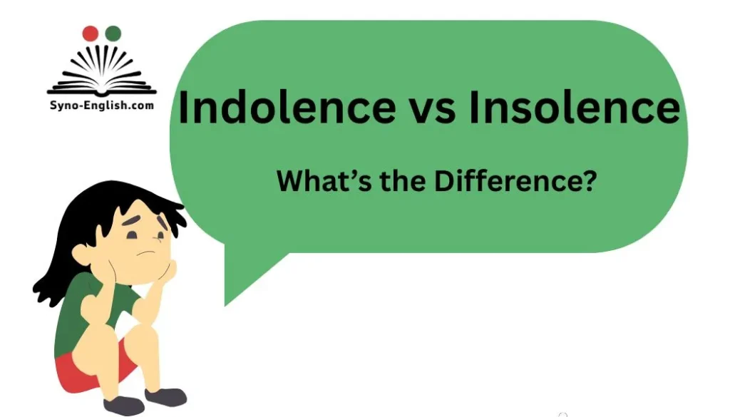 Indolence vs Insolence – What’s the Difference?