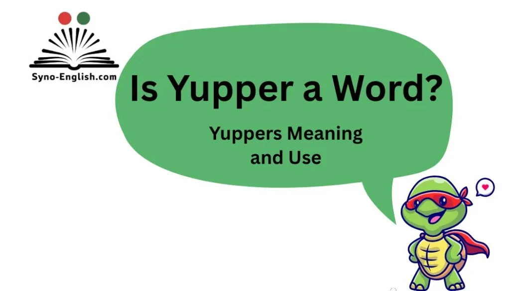 Is Yupper a Word? Yuppers Meaning and Use