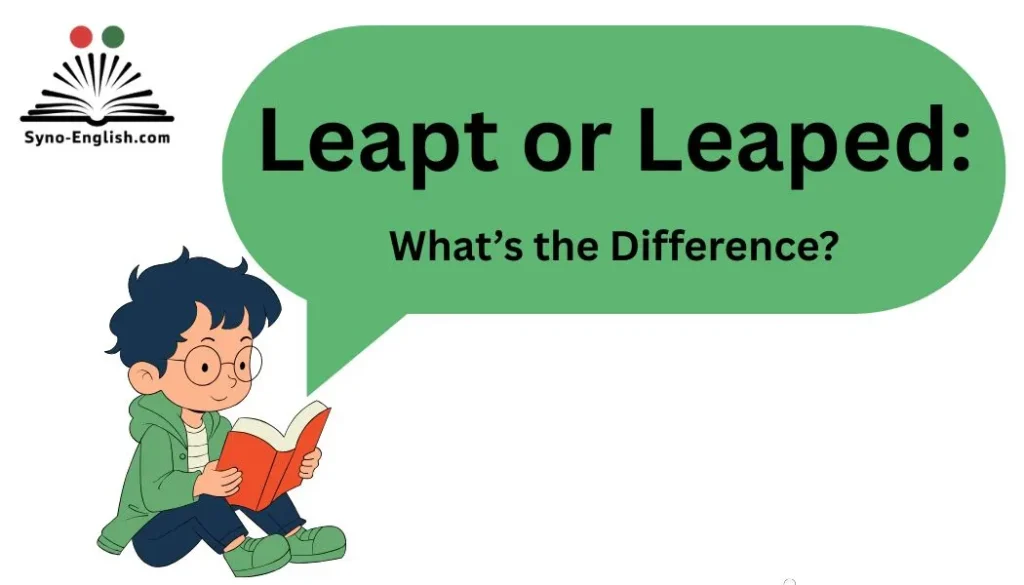 Leapt or Leaped: What’s the Difference?