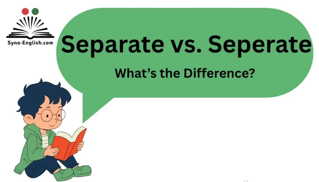 Separate vs. Seperate – What’s the Difference?