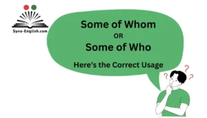 Some of Whom or Some of Who? Here’s the Correct Usage