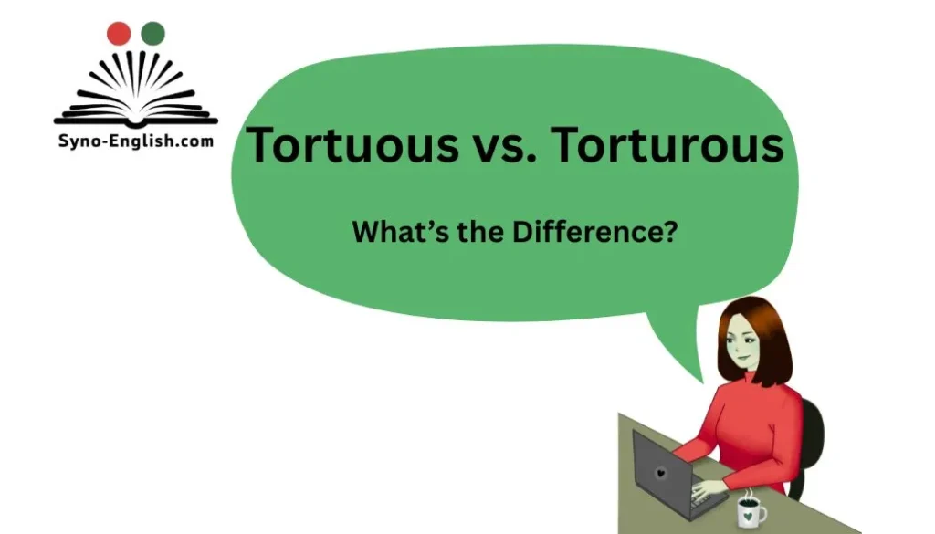 Tortuous vs. Torturous – What’s the Difference?