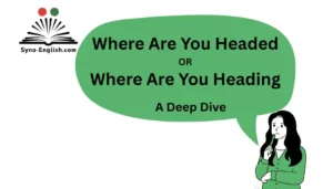 Where Are You Headed or Where Are You Heading