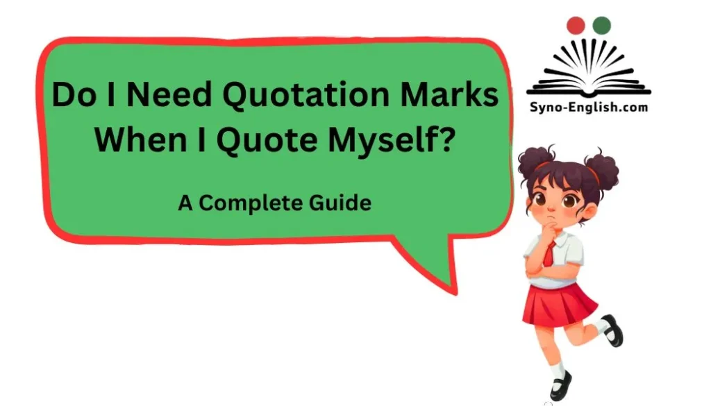 Do I Need Quotation Marks When I Quote Myself? A Complete Guide