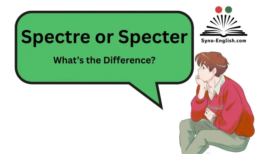 Spectre or Specter – What’s the Difference?
