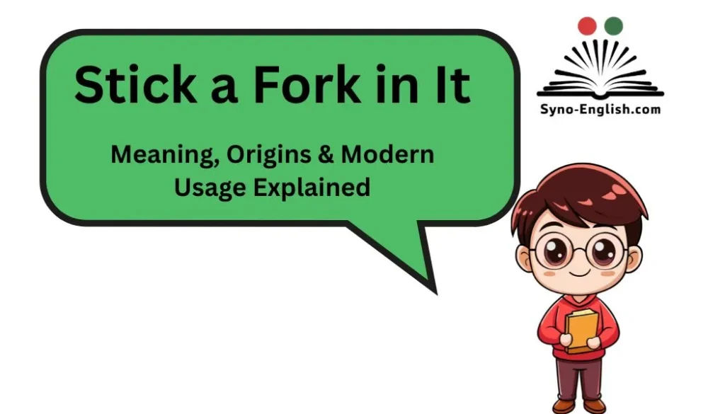 Stick a Fork in It: Meaning, Origins & Modern Usage Explained